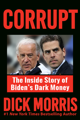 Corrupt: The Inside Story of Biden's Dark Money, with a Foreword by Peter Navarro - Dick Morris
