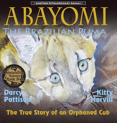 Abayomi, the Brazilian Puma: The True Story of an Orphaned Cub - Darcy Pattison
