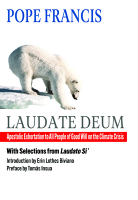 Laudate Deum: Apostolic Exhortation to All People of Good Will on the Climate Crisis - Pope Francis