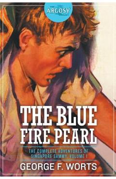 Coperta cărții 'The Blue Fire Pearl - The Complete Adventures of Singapore Sammy, Volume 1 - George F. Worts'