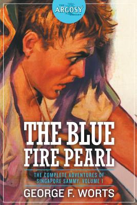 The Blue Fire Pearl - The Complete Adventures of Singapore Sammy, Volume 1 - George F. Worts