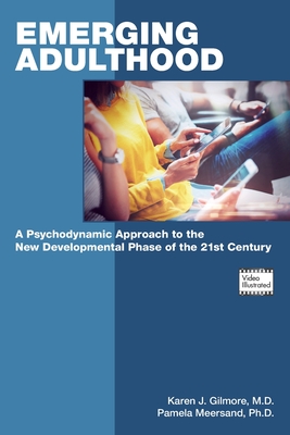 Emerging Adulthood: A Psychodynamic Approach to the New Developmental Phase of the 21st Century - Karen J. Gilmore