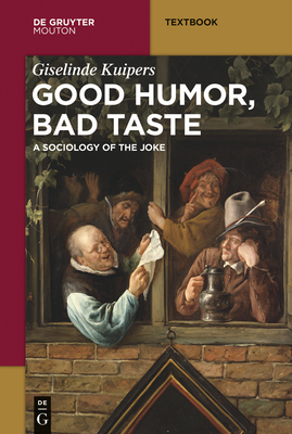 Good Humor, Bad Taste: A Sociology of the Joke - Giselinde Kuipers