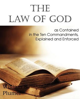 Law of God as Contained in the Ten Commandments - William S. Plumer