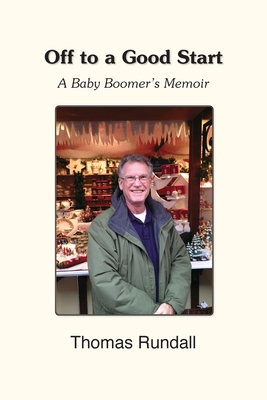 Off to a Good Start: A Baby Boomer's Memoir - Thomas Rundall