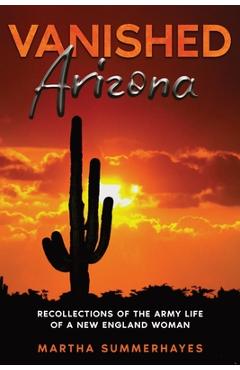 Coperta cărții 'Vanished Arizona: Recollections of the Army Life of a New England Woman - Martha Summerhayes'