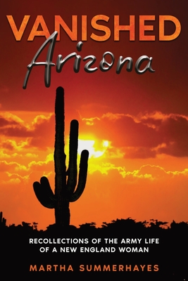 Coperta cărții 'Vanished Arizona: Recollections of the Army Life of a New England Woman - Martha Summerhayes'