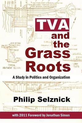 TVA and the Grass Roots: A Study of Politics and Organization - Jonathan Simon