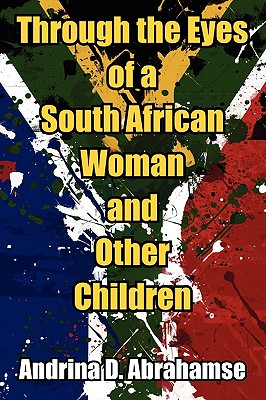 Through the Eyes of a South African Woman and Other Children - Andrina D. Abrahamse