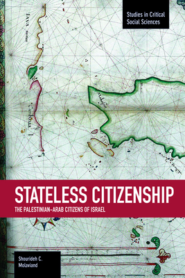 Stateless Citizenship: The Palestinian-Arab Citizens of Israel - Shourideh C. Molavi