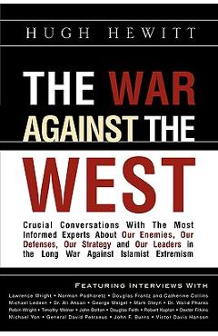 Coperta cărții 'The War Against the West: Crucial Conversations with the Most Informed Experts About Our Enemies, Our Defenses, Our'