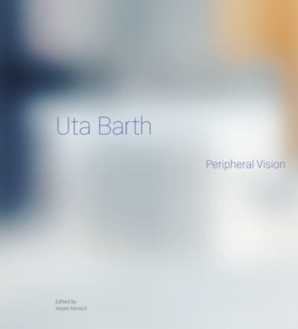 Uta Barth: Peripheral Vision - Arpad Kovacs