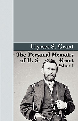 The Personal Memoirs of U.S. Grant, Vol 1. - U. S. Grant