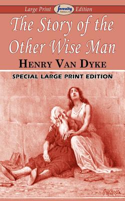 The Story of the Other Wise Man (Large Print Edition) - Henry Van Dyke