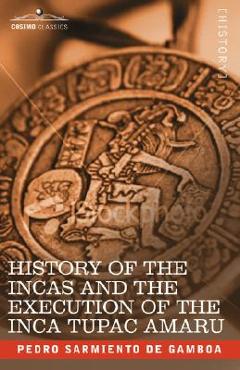 History of the Incas and the Execution of the Inca Tupac Amaru