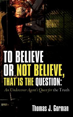 To Believe or Not Believe, That Is the Question - Thomas J. Gorman