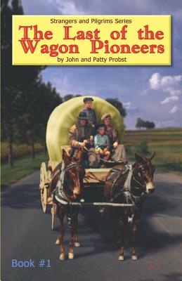 The Last of the Wagon Pioneers - John And Patty Probst