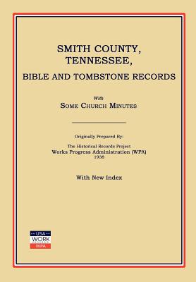 Smith County, Tennessee, Bible and Tombstone Records. with Some Church Minutes. - Works Progress Administration (wpa)