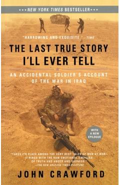 Coperta cărții 'The Last True Story I'll Ever Tell: An Accidental Soldier's Account of the War in Iraq - John Crawford'
