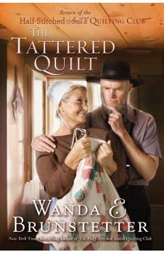 Poza produsului The Tattered Quilt: The Return of the Half-Stitched Amish Quilting Club - Wanda E. Brunstetter