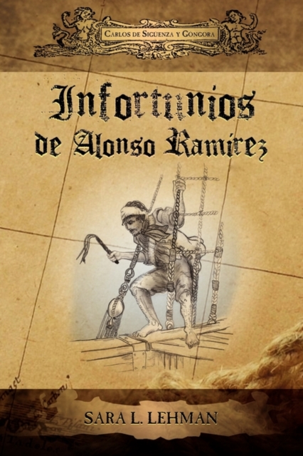 Infortunios de Alonso Ramirez - Carlos De Siguenza Y. Gongora