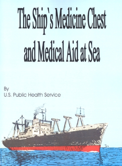 The Ship's Medicine Chest and Medical Aid at Sea - U. S. Public Health Service