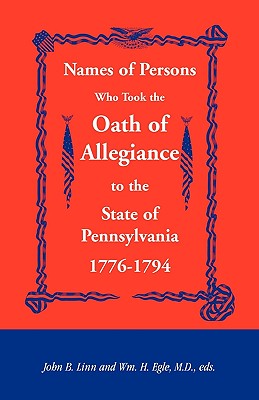 Coperta cărții 'Names of Persons Who Took the Oath of Allegiance to the State of Pennsylvania 1776-1794 - John B. Linn'