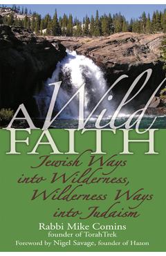 Poza produsului A Wild Faith: Jewish Ways Into Wilderness, Wilderness Ways Into Judaism - Mike Comins