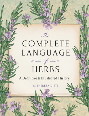 The Complete Language of Herbs: A Definitive and Illustrated History - Pocket Edition - S. Theresa Dietz
