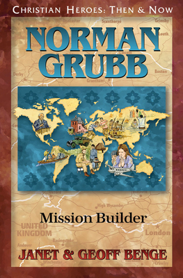 Norman Grubb: Mission Builder - Janet Benge