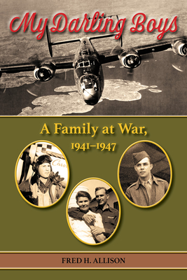 My Darling Boys: A Family at War, 1941-1947 Volume 23 - Fred H. Allison