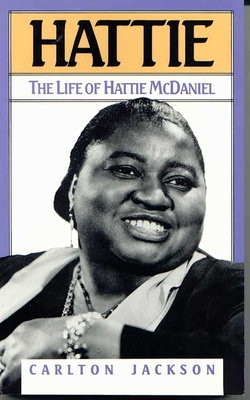 Hattie: The Life of Hattie McDaniel - Carlton Jackson