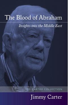The Blood of Abraham: Insights Into the Middle East - Jimmy Carter