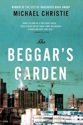 The Beggar's Garden: Stories, the - Michael Christie