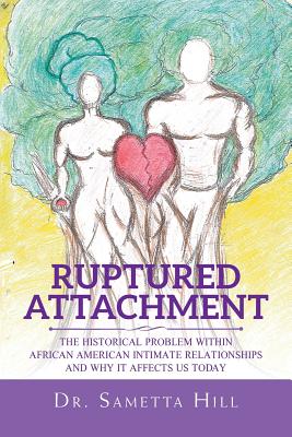 Coperta cărții 'Ruptured Attachment: The Historical Problem Within African American Intimate Relationships and Why It Affects Us Today'
