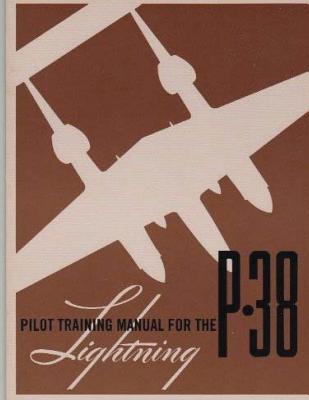 Pilot Training Manual for the P-38 Lightning.By: United States. Army Air Forces. Office of Flying Safety - United States Army Air Forces