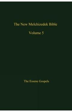 The New Melchizedek Bible, Volume 5: The Gospels of Christ - The New The New Jerusalem World Library