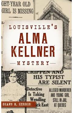 Coperta cărții 'Louisville's Alma Kellner Mystery - Shawn M. Herron'