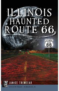 Coperta cărții 'Illinois' Haunted Route 66 - Janice Tremeear'
