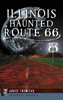 Coperta cărții 'Illinois' Haunted Route 66 - Janice Tremeear'