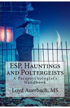 Coperta cărții 'ESP, Hauntings and Poltergeists: A Parapsychologist's Handbook - Loyd Auerbach M. S.'