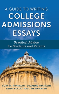 A Guide to Writing College Admissions Essays: Practical Advice for Students and Parents - Cory M. Franklin