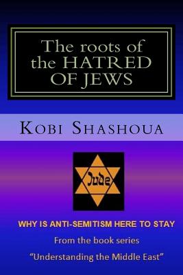The roots of the HATRED OF JEWS: Why ANTI-SEMITISM here to stay - Kobi Shashoua