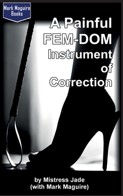 A Painful Fem-Dom Instrument of Correction - Mark Maguire