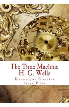 Coperta cărții 'The Time Machine: Large Print: Complete and Unabridged Classic Edition - Mnemosyne Books'