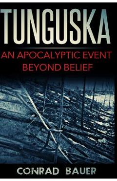 Coperta cărții 'Tunguska: An Apocalyptic Event Beyond Belief - Conrad Bauer'