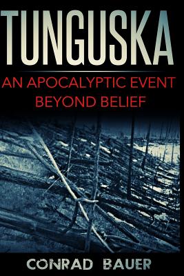 Coperta cărții 'Tunguska: An Apocalyptic Event Beyond Belief - Conrad Bauer'
