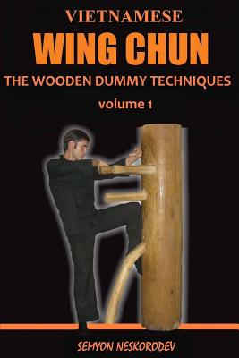 Vietnamese wing chun: The wooden dummy techniques - Semyon Neskorodev