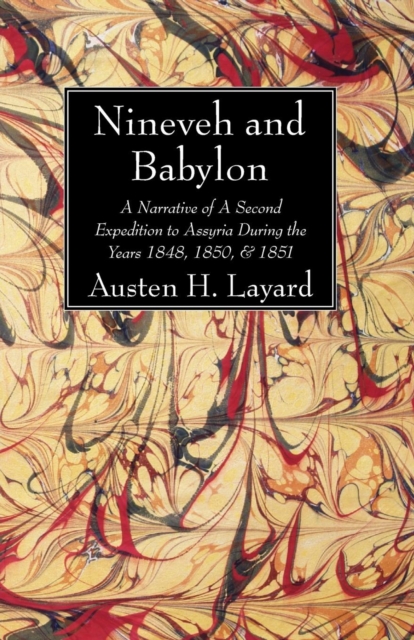 Nineveh and Babylon - Austen H. Layard