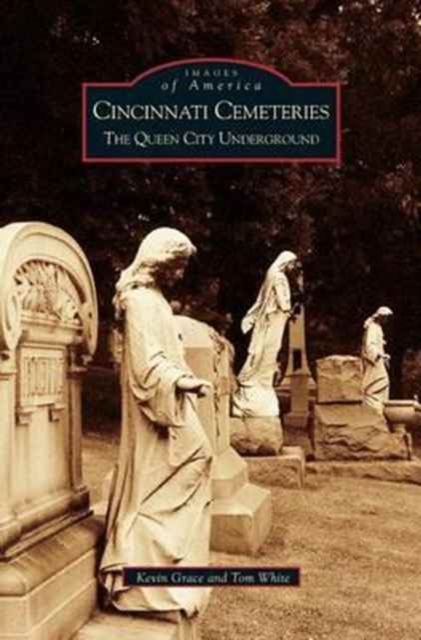 Coperta cărții 'Cincinnati Cemeteries: The Queen City Underground - Kevin Grace'